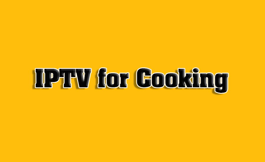 How to Setup IPTV for Live Cooking Shows